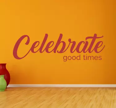 Wandtattoo celebrate good times - TenStickers