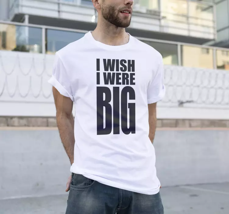 Original T Shirt I wish I were big - TenStickers